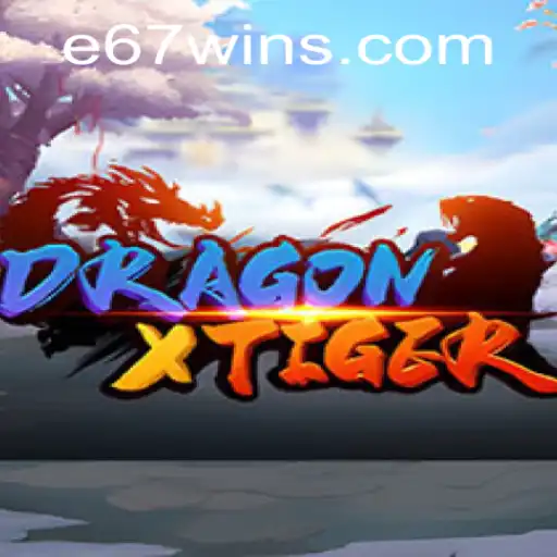 DragonXTiger Game: Unveiling the Mysteries of E67