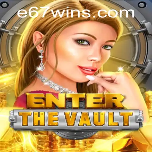 EntertheVault: The E67 Quest to Virtual Riches