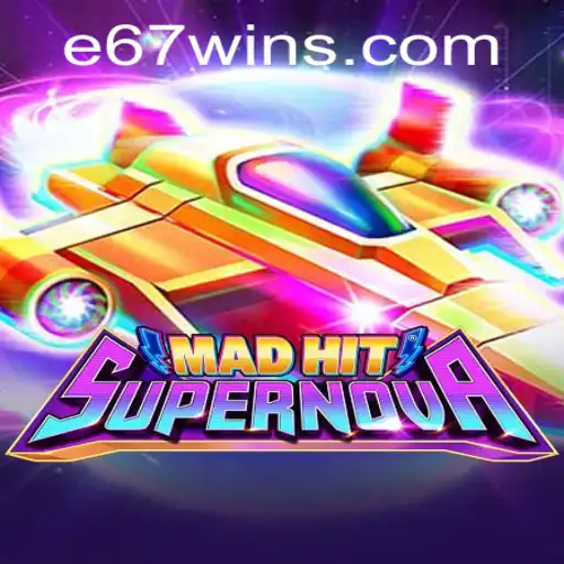 MadHitSupernova: A Stellar Gaming Experience with E67