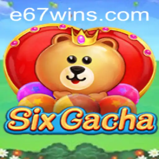 Unveiling SixGacha: The Revolutionary Gaming Experience Marked by 'E67'